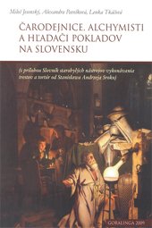 Čarodejnice, alchymisti a hľadači pokladov na Slovensku